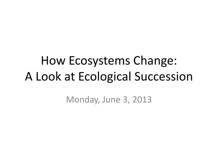 how ecosystems change a look at ecological succession