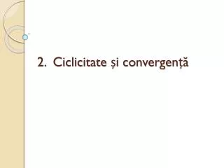 2 ciclicitate i convergen