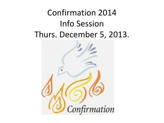 Confirmation 2014 Info Session Thurs. December 5, 2013.