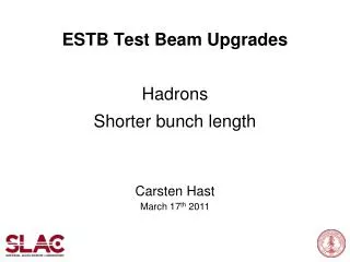 ESTB Test Beam Upgrades Hadrons Shorter bunch length