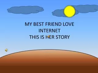 MY BEST FRIEND LOVE INTERNET THIS IS HER STORY