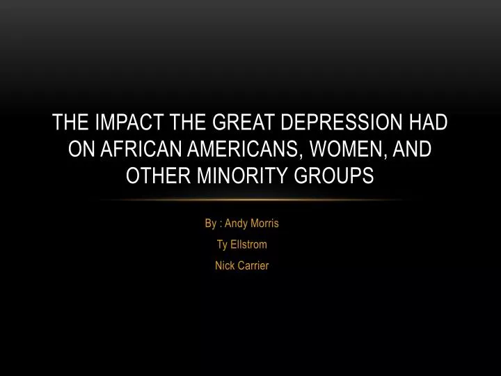 the impact the great depression had on african americans women and other minority groups
