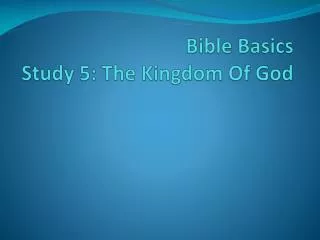 Bible Basics Study 5: The Kingdom Of God