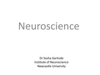 Dr Sasha Gartisde Institute of Neuroscience Newcastle University