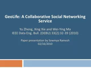 GeoLife: A Collaborative Social Networking Service Yu Zheng, Xing Xie and Wei-Ying Ma