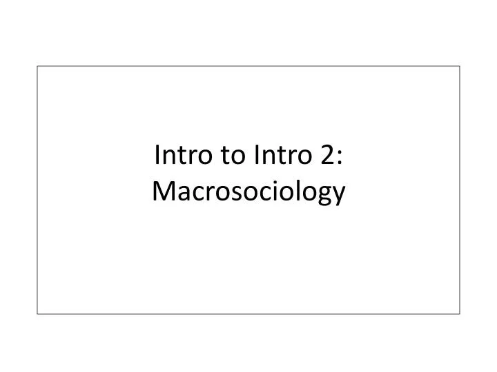 intro to intro 2 macrosociology