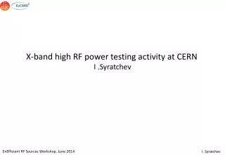 X-band high RF power testing activity at CERN I .Syratchev