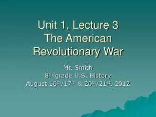 Unit 1, Lecture 3 The American Revolutionary War