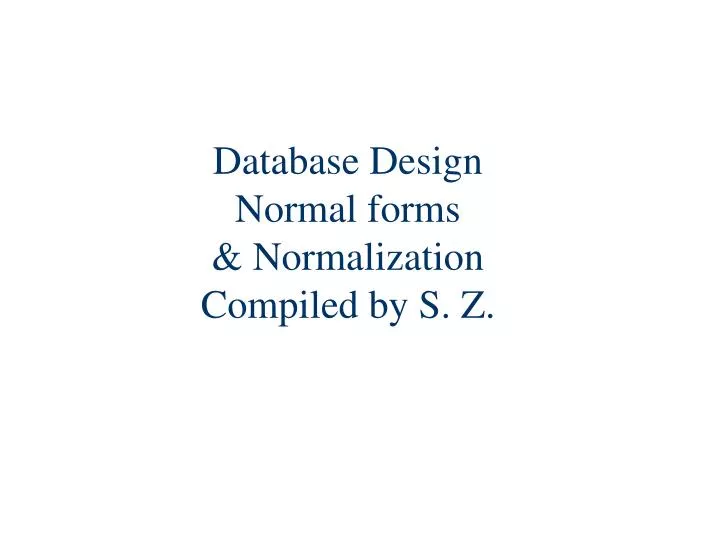 database design normal forms normalization compiled by s z