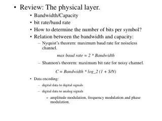 Review: The physical layer. Bandwidth/Capacity bit rate/baud rate