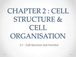 CHAPTER 2 : CELL STRUCTURE &amp; CELL ORGANISATION