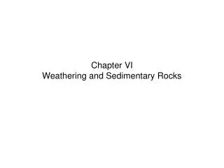 Chapter VI Weathering and Sedimentary Rocks