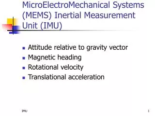 MicroElectroMechanical Systems (MEMS) Inertial Measurement Unit ( IMU)