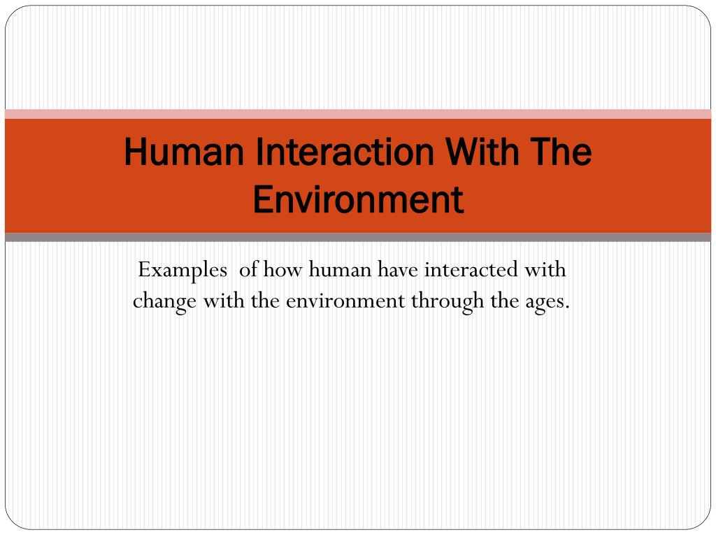 PPT - Human Interaction With The Environment PowerPoint Presentation ...