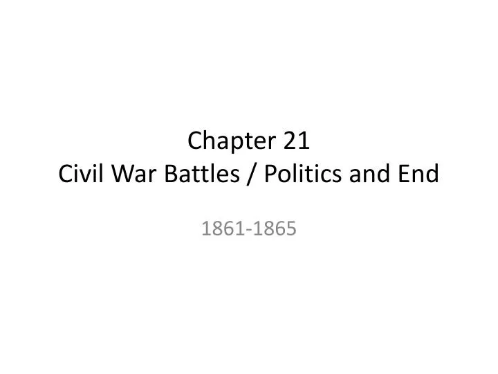 chapter 21 civil war battles politics and end