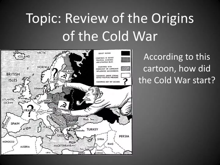 topic review of the origins of the cold war