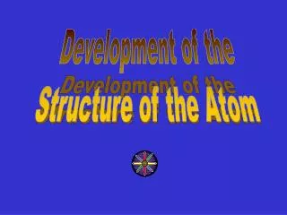 Development of the Structure of the Atom