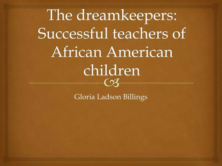 the dreamkeepers successful teachers of african american children
