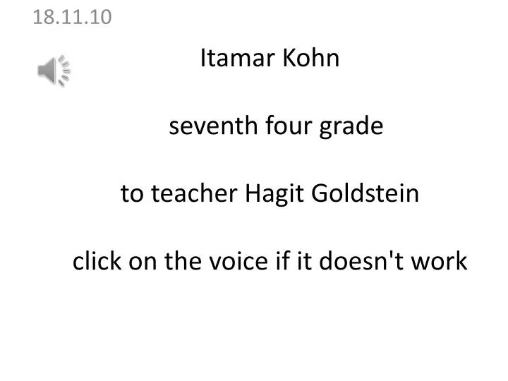 itamar kohn seventh four grade to teacher hagit goldstein click on the voice if it doesn t work