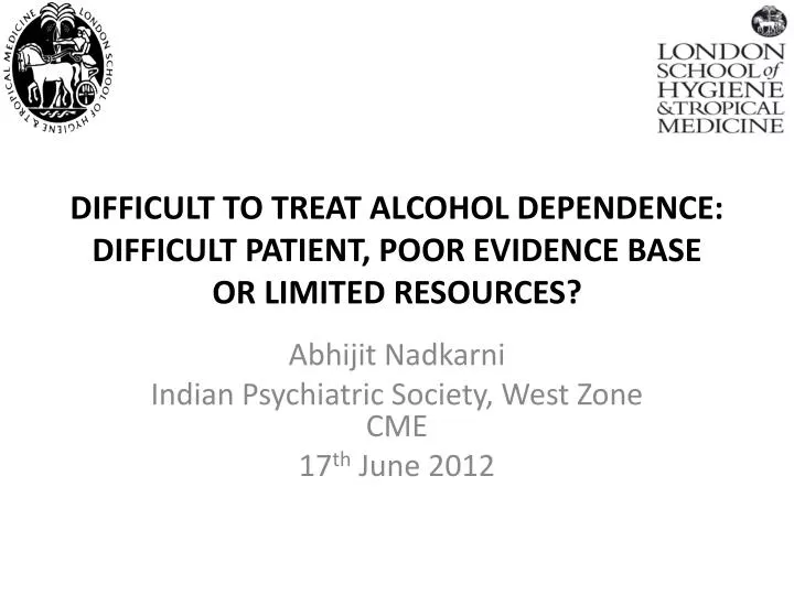 difficult to treat alcohol dependence difficult patient poor evidence base or limited resources