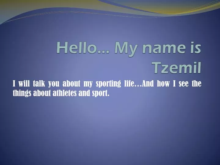 hello my name is tzemil