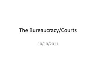 The Bureaucracy/Courts
