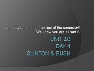 Unit 10 Day 4 Clinton &amp; Bush