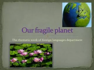 o ur fragile planet