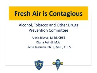 Alcohol, Tobacco and Other Drugs Prevention Committee Alexis Blavos, M.Ed , CHES