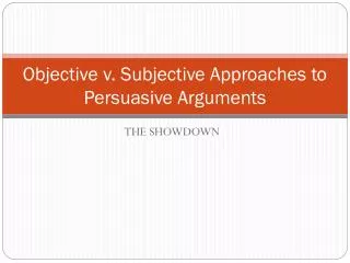 Objective v. Subjective Approaches to Persuasive Arguments