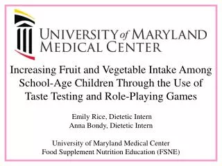 Emily Rice, Dietetic Intern Anna Bondy, Dietetic Intern University of Maryland Medical Center