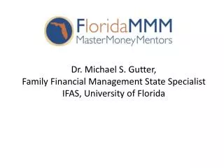 Dr. Michael S. Gutter, Family Financial Management State Specialist IFAS, University of Florida