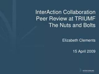 InterAction Collaboration Peer Review at TRIUMF The Nuts and Bolts
