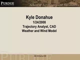 Kyle Donahue 1/24/2008 Trajectory Analyst, CAD Weather and Wind Model