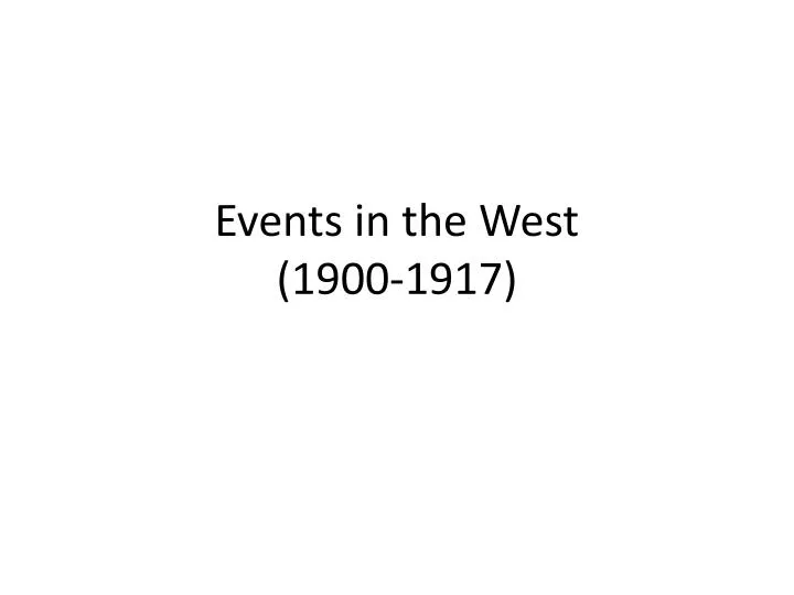 events in the west 1900 1917