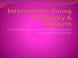 Interventions During Pregnancy &amp; Childbirth