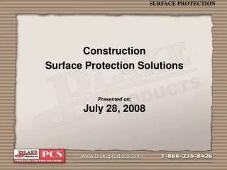 Construction Surface Protection Solutions Presented on: July 28, 2008