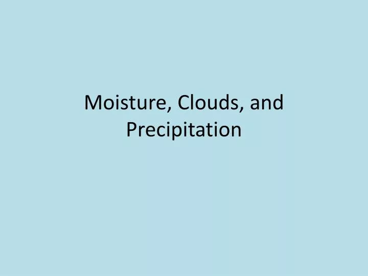 moisture clouds and precipitation