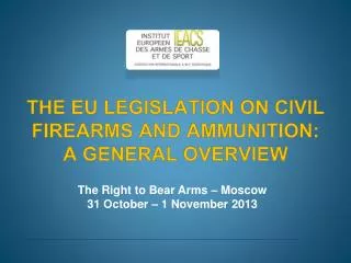 THE EU LEGISLATION ON CIVIL FIREARMS AND AMMUNITION: A GENERAL OVERVIEW