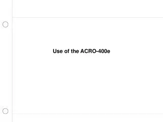 Use of the ACRO-400e