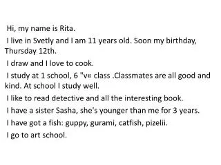 Hi, my name is Rita. I live in Svetly and I am 11 years old. Soon my birthday, Thursday 12th.