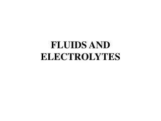 FLUIDS AND ELECTROLYTES