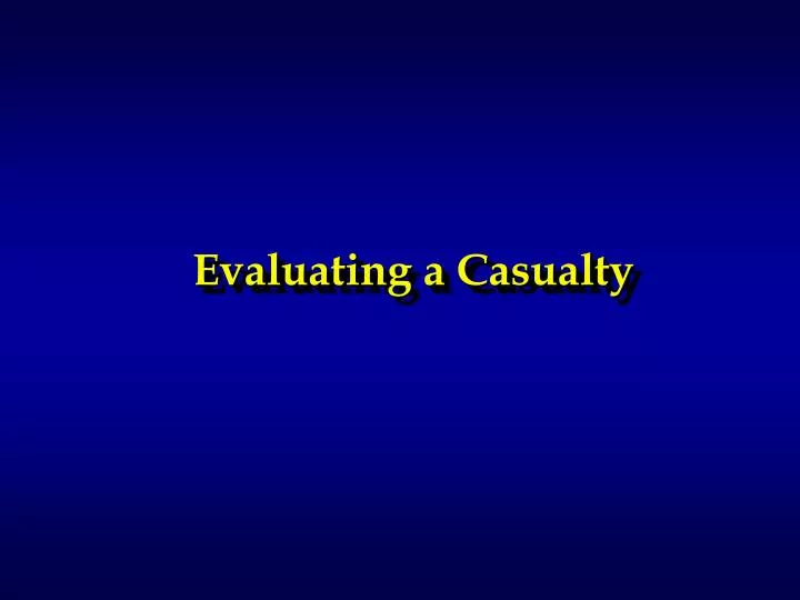 evaluating a casualty