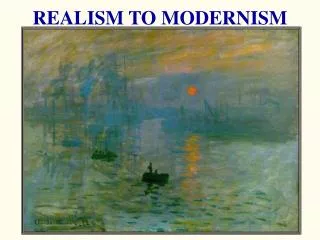 REALISM TO MODERNISM