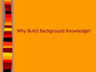 Why Build Background Knowledge?