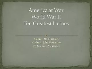 America at War World War II Ten Greatest Heroes