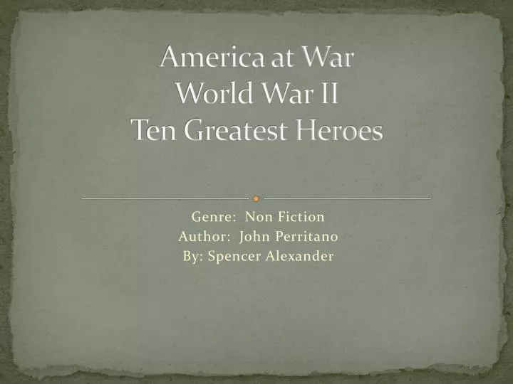 america at war world war ii ten greatest heroes