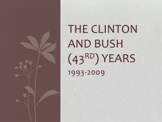 The Clinton and Bush (43 rd ) Years