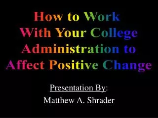 Presentation By : Matthew A. Shrader