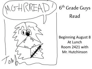 6 th Grade Guys Read Beginning August 8 At Lunch Room 2421 with Mr. Hutchinson